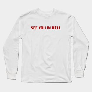 SEE YOU IN HELL Long Sleeve T-Shirt